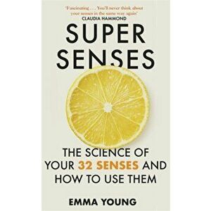 Super Senses. The Science of Your 32 Senses and How to Use Them, Hardback - Emma Young imagine