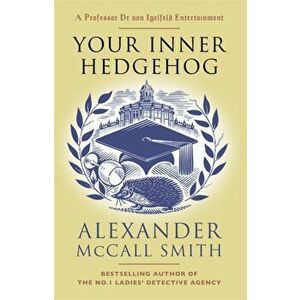 Your Inner Hedgehog. A Professor Dr von Igelfeld Entertainment, Hardback - Alexander Mccall Smith imagine