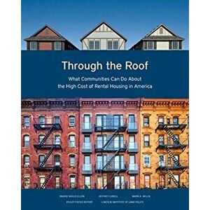 Through the Roof - What Communities Can Do About the High Cost of Rental Housing in America, Paperback - Mark A. Willis imagine
