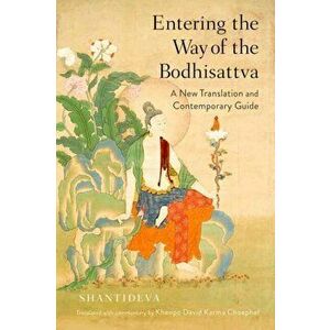 Entering the Way of the Bodhisattva. A New Translation and Contemporary Guide, Paperback - Khenpo David Karma Choephel imagine