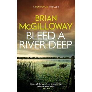 Bleed a River Deep. Buried secrets are unearthed in this gripping crime novel, Paperback - Brian Mcgilloway imagine