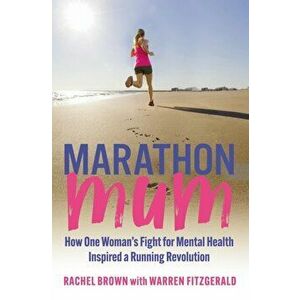 Marathon Mum. How one woman's fight for mental health inspired a running revolution, Paperback - Warren Fitzgerald imagine