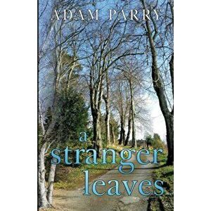 Stranger Leaves, Paperback - Adam Parry imagine
