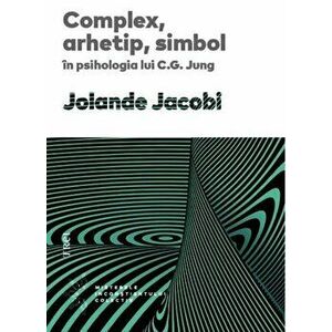 Complex, arhetip, simbol in psihologia lui C.G.Jung - Jolande Jacobi imagine