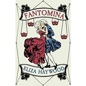 Fantomina. Or, Love in a Maze, Paperback - Eliza Haywood imagine