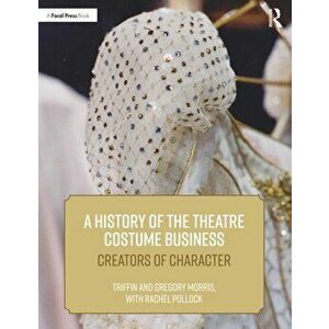 A History of the Theatre Costume Business. Creators of Character, Paperback - Rachel E. Pollock imagine