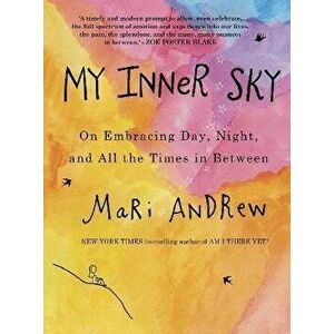 My Inner Sky. On embracing day, night and all the times in between, Hardback - Mari Andrew imagine