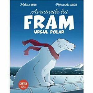 Aventurile lui Fram ursul polar. Vol II - Adrian Barbu, Alexandra Abagiu imagine