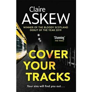 Cover Your Tracks. From the Shortlisted CWA Gold Dagger Author, Paperback - Claire Askew imagine