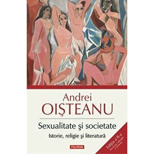 Sexualitate si societate. Istorie, religie si literatura. Ed. II - Andrei Oisteanu imagine