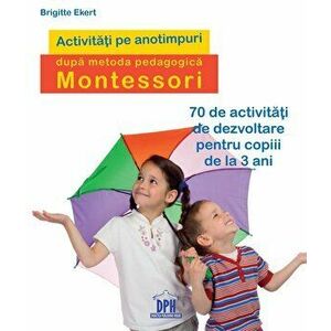 Activitati pe anotimpuri dupa metoda pedagogica Montessori. 70 de activitati de dezvoltare pentru copiii de la 3 ani - *** imagine