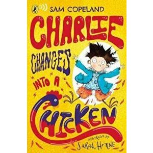 Charlie Changes Into a Chicken - Sam Copeland imagine