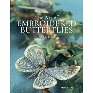 Art of Embroidered Butterflies (paperback edition), Paperback - Jane E. Hall imagine