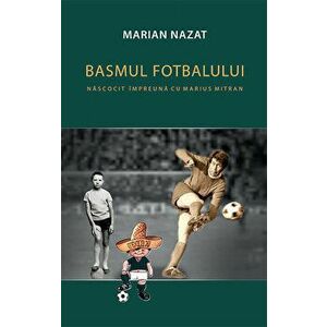 Basmul fotbalului. Nascocit impreuna cu Marius Mitran (2 vol.) - Marian Nazat imagine