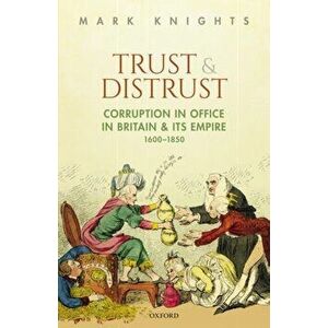 Trust and Distrust. Corruption in Office in Britain and its Empire, 1600-1850, Hardback - *** imagine