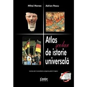 Atlas scolar de istorie universala - Mihai Manea, Adrian Pascu imagine