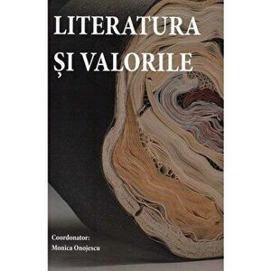 Literatura si valorile - Monica Onojescu imagine