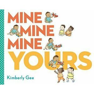 Mine, Mine, Mine, Yours!, Hardback - Kimberly Gee imagine