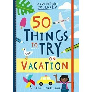 Adventure Journal: 50 Things to Try on Vacation, Paperback - Kim Hankinson imagine