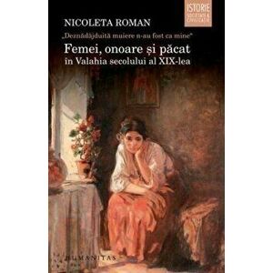 Femei, onoare si pacat in Valahia secolului al XIX-lea - Nicoleta Roman imagine