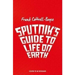 Sputnik's Guide to Life on Earth - Frank Cottrell Boyce imagine
