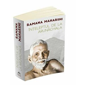Inteleptul de la Arunachala - Convorbiri cu Sri Ramana Maharshi - Ramana Maharshi imagine