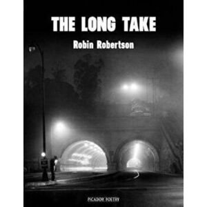The Long Take: Shortlisted for the Man Booker Prize - Robin Robertson imagine