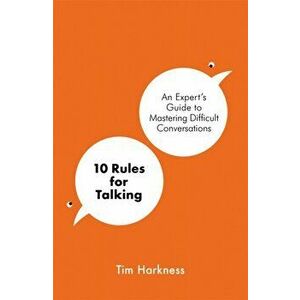 10 Rules for Talking. How To Have Difficult Conversations in an Angry World, Paperback - Tim Harkness imagine