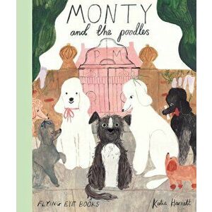 Monty and the Poodles - Katie Harnett imagine