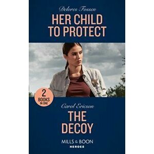 Her Child To Protect / The Decoy. Her Child to Protect / the Decoy (A Kyra and Jake Investigation), Paperback - Carol Ericson imagine