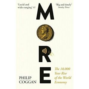 More. The 10, 000-Year Rise of the World Economy, Paperback - Philip Coggan imagine