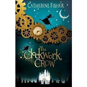 Clockwork Crow - Catherine Fisher imagine