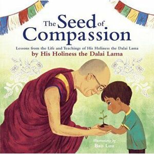 Seed of Compassion. Lessons from the Life and Teachings of His Holiness the Dalai Lama, Paperback - His Holiness Dalai Lama imagine