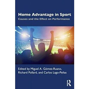 Home Advantage in Sport. Causes and the Effect on Performance, Paperback - *** imagine