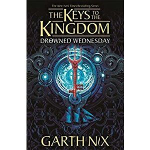 Drowned Wednesday: The Keys to the Kingdom 3, Paperback - Garth Nix imagine