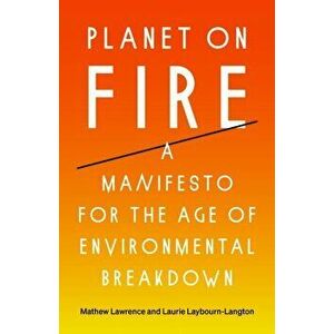 Planet on Fire. A Manifesto for the Age of Environmental Breakdown, Hardback - Laurie Laybourn-Langton imagine
