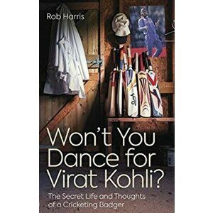 Won't You Dance for Virat Kohli?. The Secret Life and Thoughts of a Cricketing Badger, Paperback - Rob Harris imagine