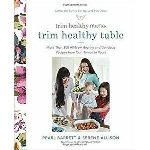 Trim Healthy Mama's Trim Healthy Table: More Than 300 All-New Healthy and Delicious Recipes from Our Homes to Yours - Pearl Barrett imagine