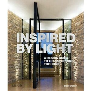 Inspired by Light. A design guide to transforming the home, Hardback - Sally Storey imagine
