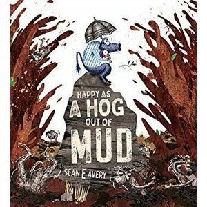 Happy as a Hog out of Mud, Hardback - Sean E. Avery imagine