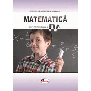 Matematica - caiet pentru clasa a IV-a - Rodica Chiran, Mihaela Ada Radu imagine