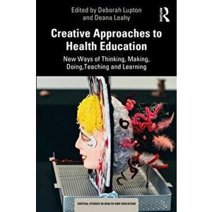 Creative Approaches to Health Education. New Ways of Thinking, Making, Doing, Teaching and Learning, Paperback - *** imagine