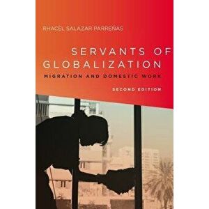 Servants of Globalization: Migration and Domestic Work, Second Edition, Paperback (2nd Ed.) - Rhacel Parrenas imagine
