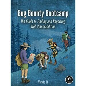 Bug Bounty Bootcamp. The Guide to Finding and Reporting Web Vulnerabilities, Paperback - Vickie Li imagine
