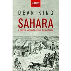 Sahara. O poveste adevarata despre supravietuire - Dean King imagine