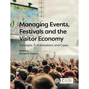 Managing Events, Festivals and the Visitor Economy. Concepts, Collaborations and Cases, Paperback - *** imagine