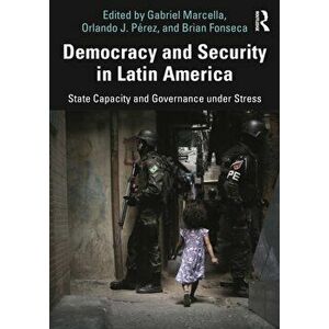 Democracy and Security in Latin America. State Capacity and Governance under Stress, Paperback - *** imagine