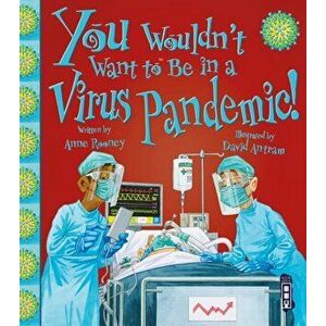 You Wouldn't Want To Be In A Virus Pandemic!, Paperback - Anne Rooney imagine