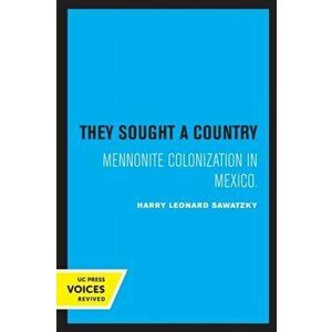 They Sought a Country. Mennonite Colonization in Mexico, Paperback - Harry Leonard Sawatzky imagine