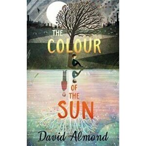 The Colour of the Sun - David Almond imagine